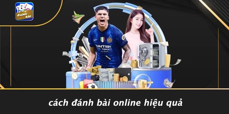 Cách Đánh Bài Online Hiệu Quả
