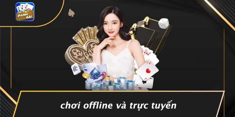 Chơi Offline Và Trực Tuyến