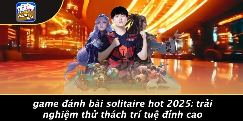 game đánh bài Solitaire hot 2025