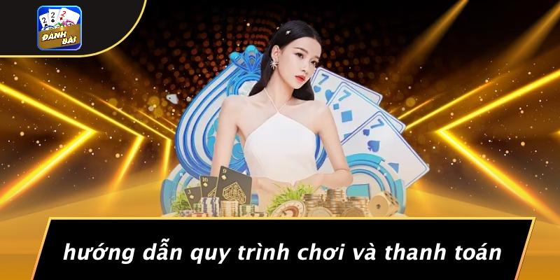 Hướng Dẫn Quy Trình Chơi Và Thanh Toán