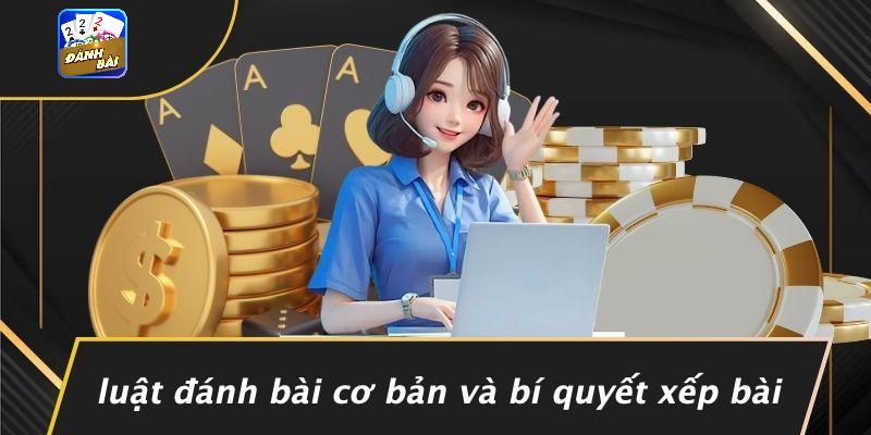 Luật Đánh Bài Cơ Bản Và Bí Quyết Xếp Bài