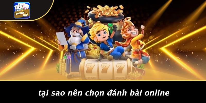 Tại Sao Nên Chọn Đánh Bài Online