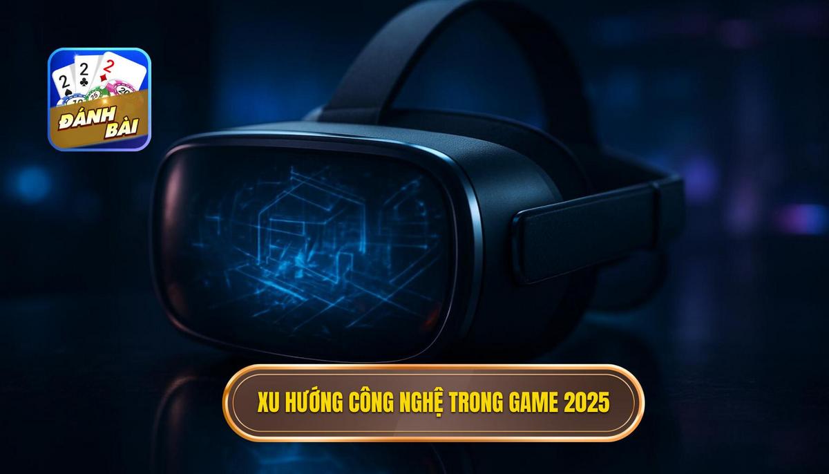Xu Hướng Công Nghệ Định Hình Game Đánh Bài Đổi Thưởng Uy Tín 2025